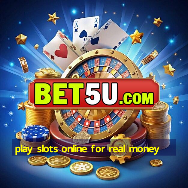 play slots online for real money